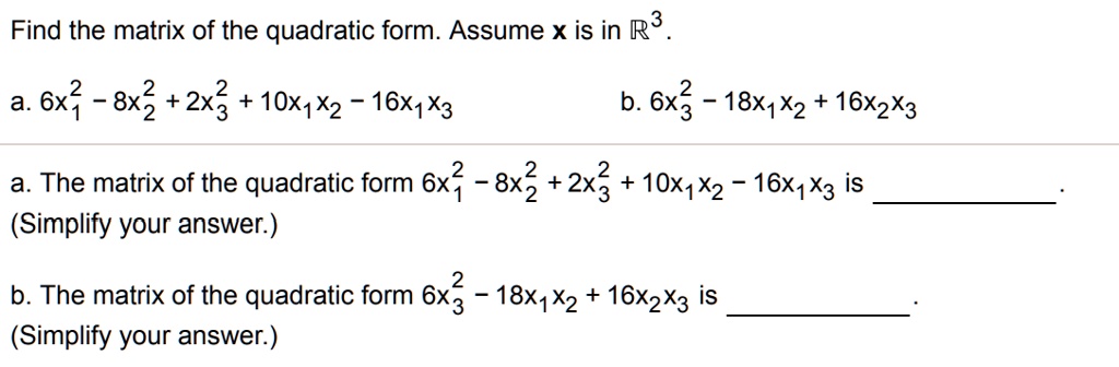 SOLVED: Find the matrix of the quadratic form. Assume x is in R3 6x 8x2 ...