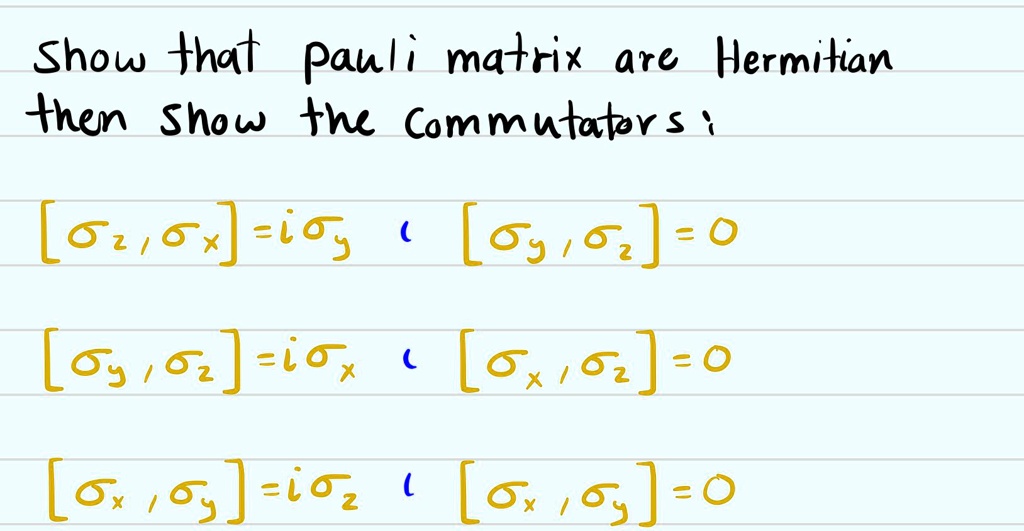 SOLVED: Show that Pauli matrix are Hermitian then show tne Commutators ...