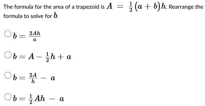 SOLVED:The formula for the area of a trapezoid is A = 3 (a + b)h ...