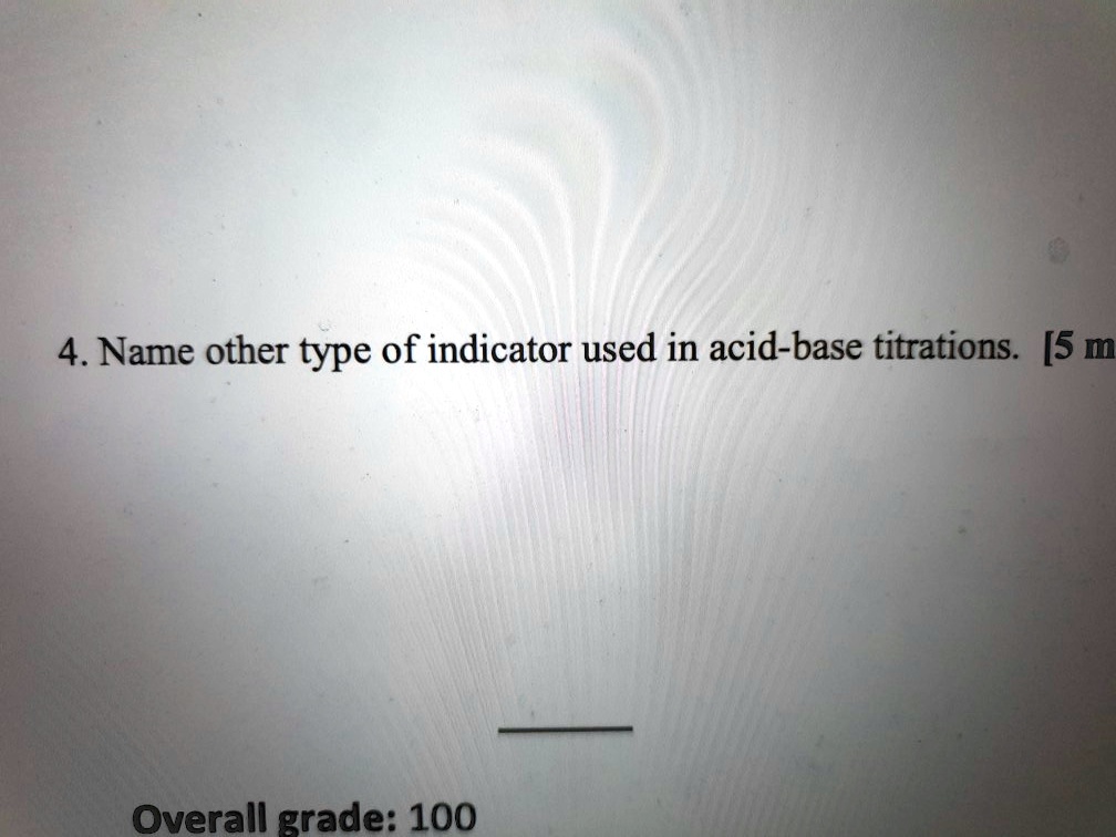 SOLVED 4. Name other type of indicator used in acidbase titrations [5