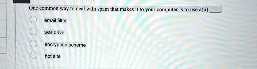 one common way to deal with spam that makes it to your computer is to use an  email filter war drive encryption scheme hot site 63437