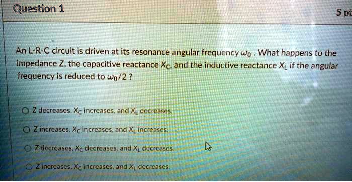 question 1 5 pe an l r c circuit is driven at its resonance angular ...