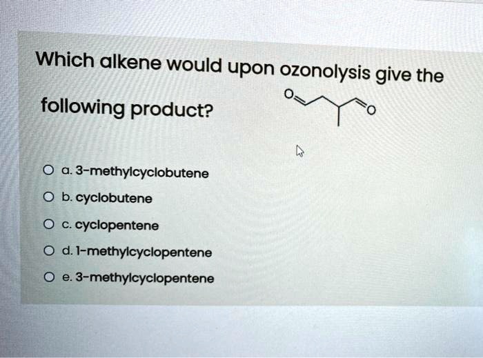 Solved which alkene would upon ozonolysis give the following product