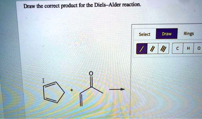 SOLVED: Draw the correct product for the Diels-Alder reaction: Select