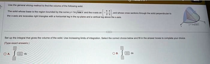 Use the general slicing method to find the volume of the following ...