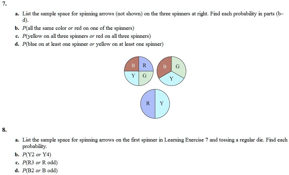Solved List The Sample Space For Spinning Arrows Not Shown On The Three Spinners At Right Find Each Probability In Parts B P All The Same Color Or Red On One Of The Spinners