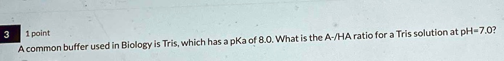 SOLVED: 31 point A common buffer used in Biology is Tris, which has a ...