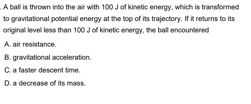 Solved A Ball Is Thrown Into The Air With 100 J Of Kinetic Energy Which Is Transformed To