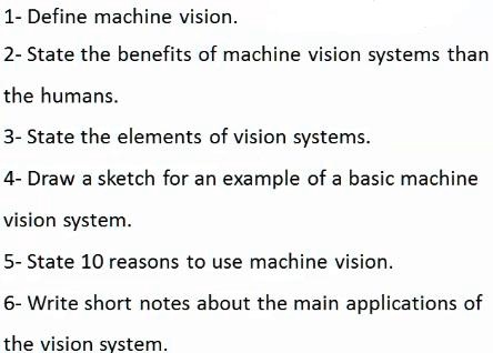 SOLVED: 1-Define machine vision. 2-State the benefits of machine vision ...
