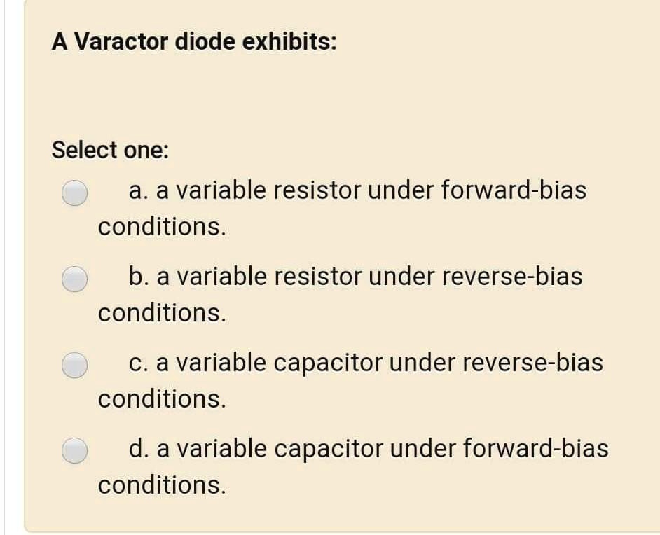 SOLVED A Varactor diode exhibits Select one a.a variable resistor under forwardbias