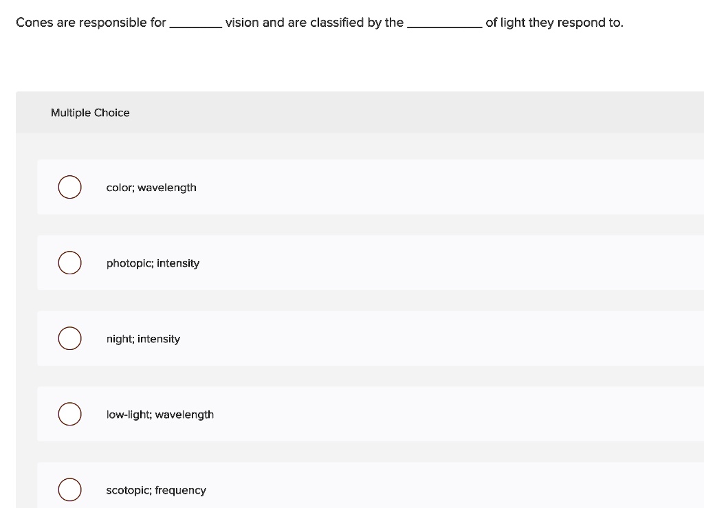 SOLVED Cones are responsible for vision and are classified by the of