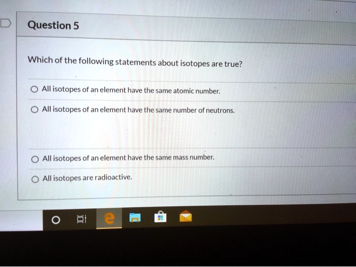 question 5 which of the following statements about isotopes are true