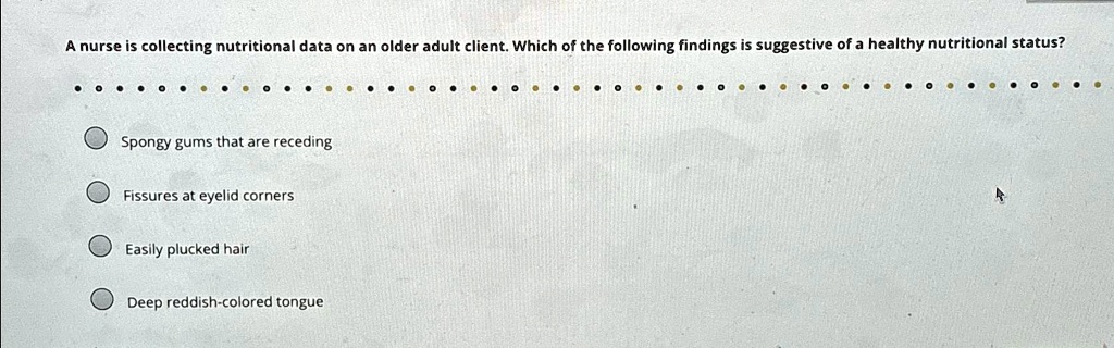 SOLVED: A nurse is collecting nutritional data on an older adult client ...