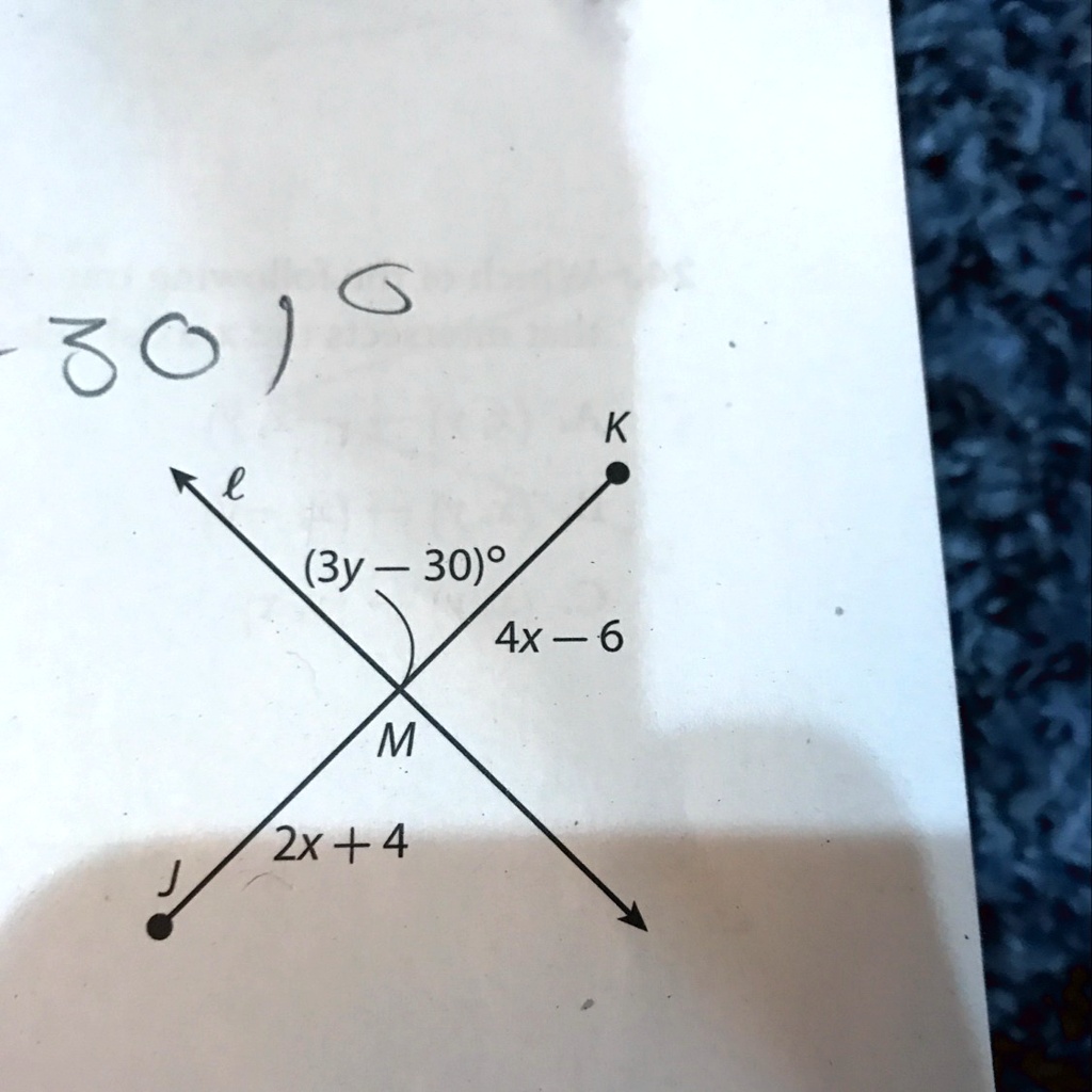 l
J
K
(3y - 30)°
4x - 6
M
2x + 4
