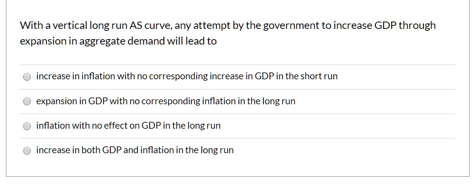 SOLVED: With a vertical long run AS curve, any attempt by the ...