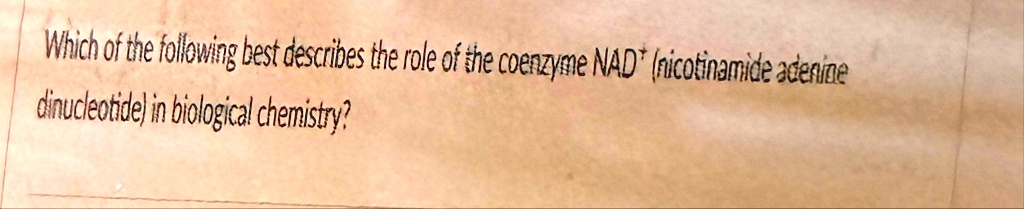 which of the following best describes the role of the coenzyme nad nicotinamide adenine dinucleotide in biological chemistry 11928