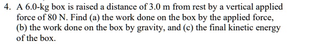 60 kg box is raised a distance of 30 m from rest by a vertical applied ...