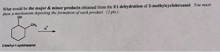 SOLVED: would be the major minor products oblained from the EI ...