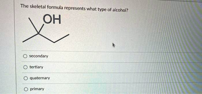 The Skeletal Formula Represents What Type Of Alcohol