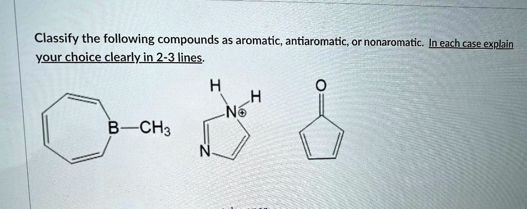 SOLVED: Classify The Following Compounds As Aromatic, Antiaromatic, Or ...