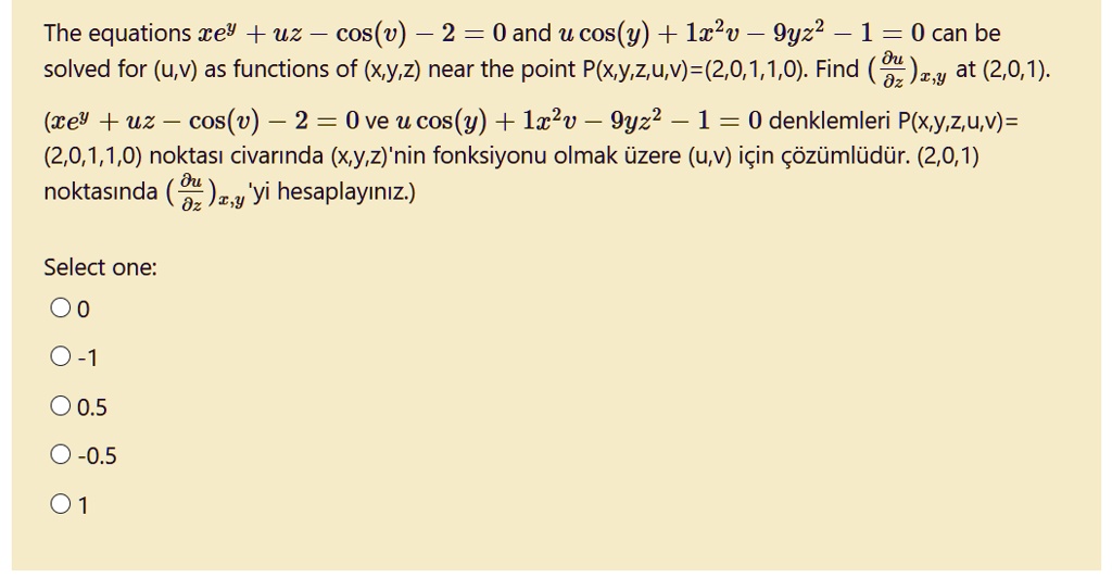 Solved The Equations Rey Uz Cos V 2 0 And U Cos Y Lxlv 9yz2 1 0 Can Be Solved For U V As Functions Of X Y Z Near The Point P Xy Z U V 2 0 1 1 0 Find