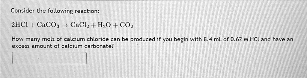 SOLVED: Consider the following reaction: 2HCl + CaCO3 -> CaCl2 + H2O ...