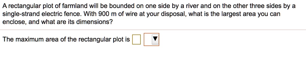 A rectangular plot of farmland will be bounded on one side by a river ...