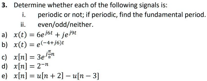 3. Determine whether each of the following signals is: i. periodic or ...