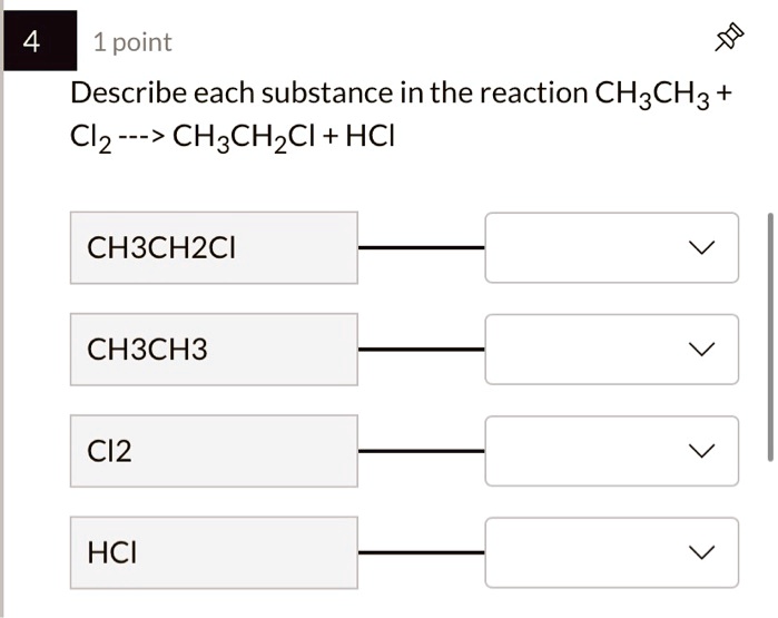 SOLVED: 1 point: Describe each substance in the reaction CH3CH2 + Cl2 ...