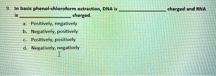 SOLVED: In basic phenol-chloroform extraction, DNA is charged ...