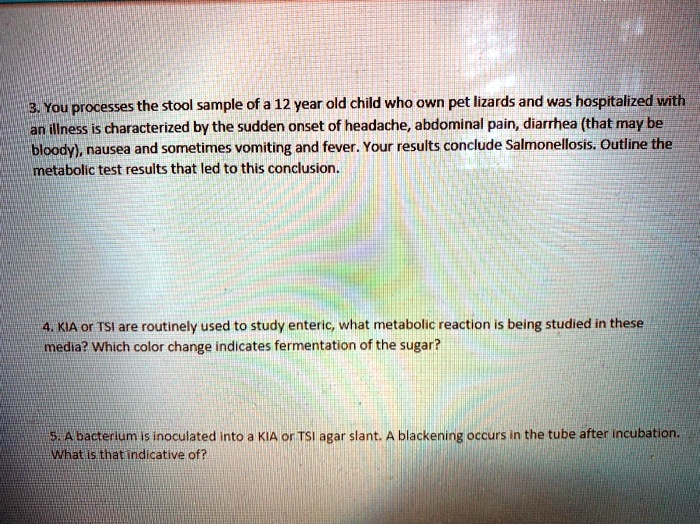 SOLVED "You processes the stool sample of a 12 year old child who own pet lizards and was