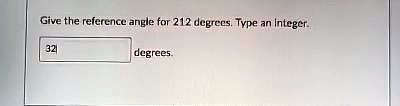 Give the reference angle for 212 degrees. Type an integer. 
32 degrees.