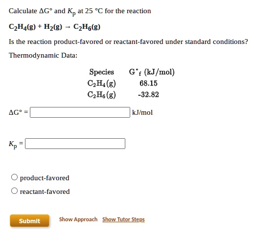 SOLVED Calculate G and Kp at 25 C for the reaction C2H4 g