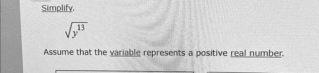 Simplify.√(y^13)
Assume that the variable represents a positive real number.