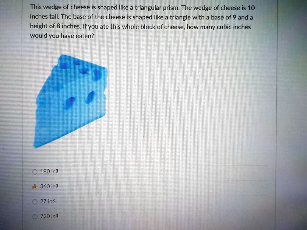 SOLVED This wedge of cheese is shaped like a triangular prism The
