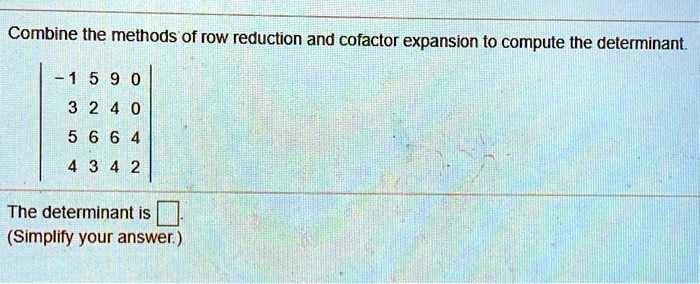 SOLVED Combine the methods of row reduction and cofactor