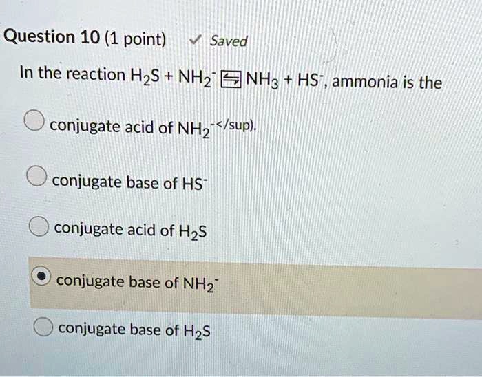 Solved Question 10 1 Point Saved In The Reaction Hzs Nhz Nh3 Hs Ammonia Is The Conjugate