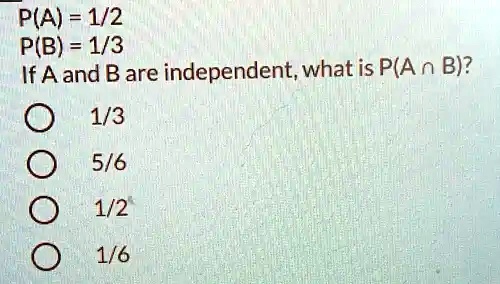 solved-p-a-1-2-p-b-1-3-if-a-and-b-are-independent-what-is-p-a-n