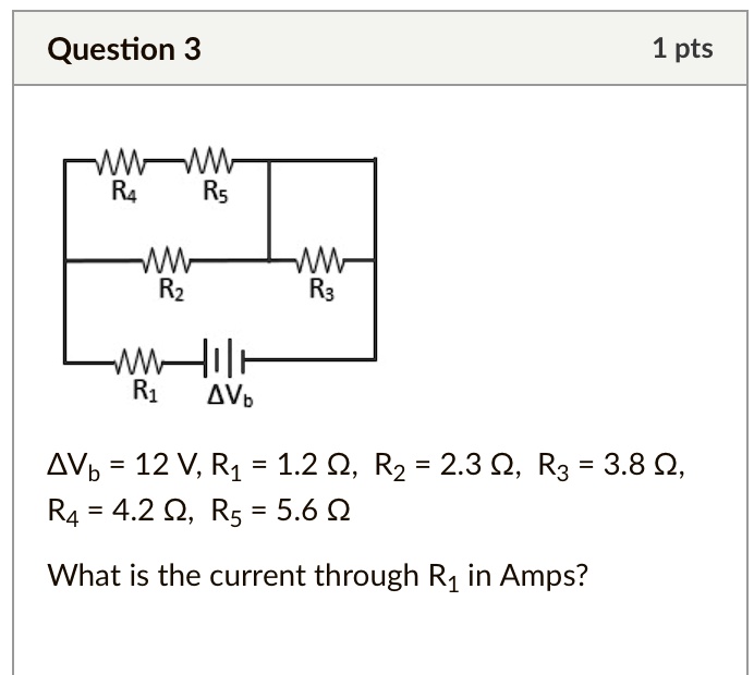 question 3 1 pts r4 r5 r2 r3 r1 delta vb delta vb 12 v r1 12 omega r2 23 omega r3 38 omega r4 42 omega r5 56 omega what is the current through r1 in amps 15213