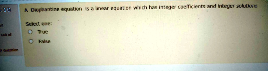 diophantine equation is a linear equation which has integer coefficients ad integer solutions 10 select one true zerd false eeneon 92941