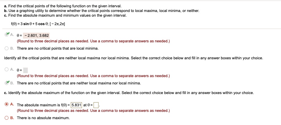 find the critical points of the following function on the given interval b use graphing utility to determine whether the critical points correspond to local maxima local minima find the abs 12474