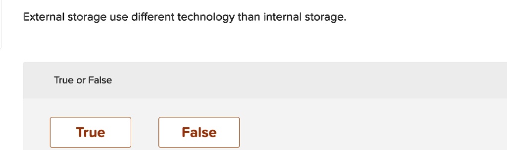 external storage use different technology than internal storage true or false 81859