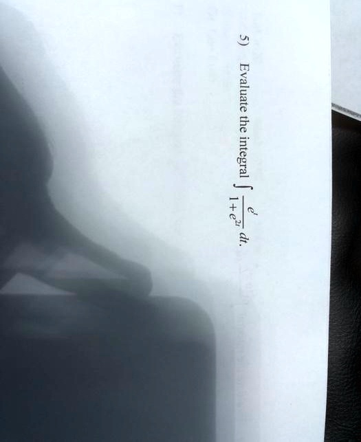 5) Evaluate the integral ? e^t / (1 + e^2t) dt.