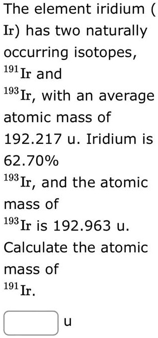 the element iridium ir has two naturally occurring isotopes 191ir and ...