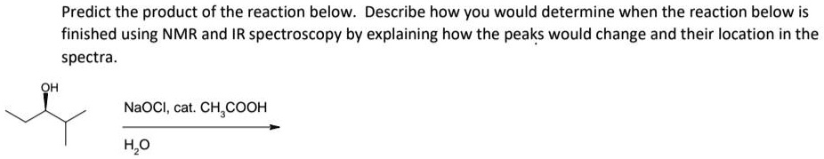 SOLVED: Predict the product of the reaction below. Describe how you ...