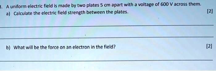 SOLVED: A uniform electric field is made by two plates 5 cm apart with ...