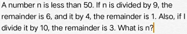 SOLVED: A number n is less than 50. If n is divided by 9, the remainder ...