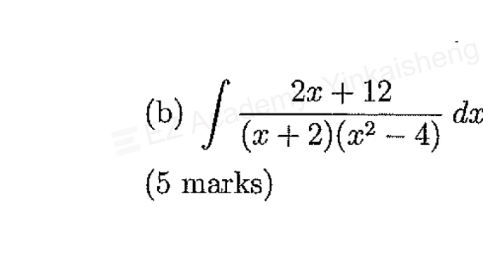(b) ∫(2x + 12)/((x + 2)(x^2 - 4)) dx 
 (5 marks)