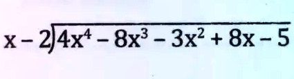 x - 2)4x^4 - 8x^3 - 3x^2 + 8x - 5
