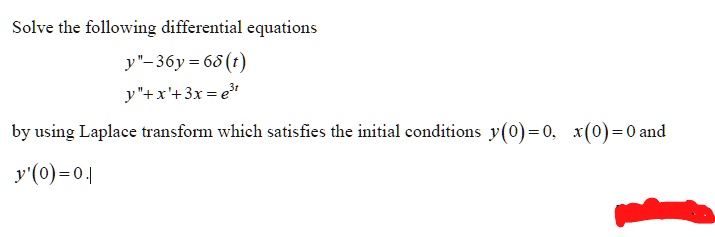 Solved Solve The Following Differential Equations Y 36y 66 T Y X 31 Et By Using Laplace